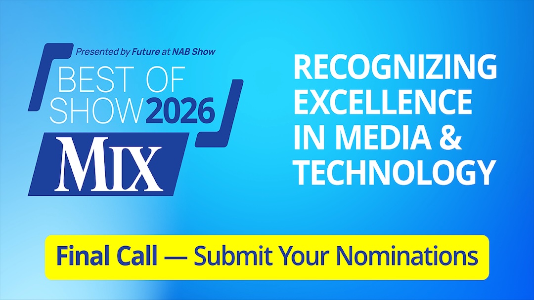 Deadline for Mix’s Best of Show Awards Extended to April 10