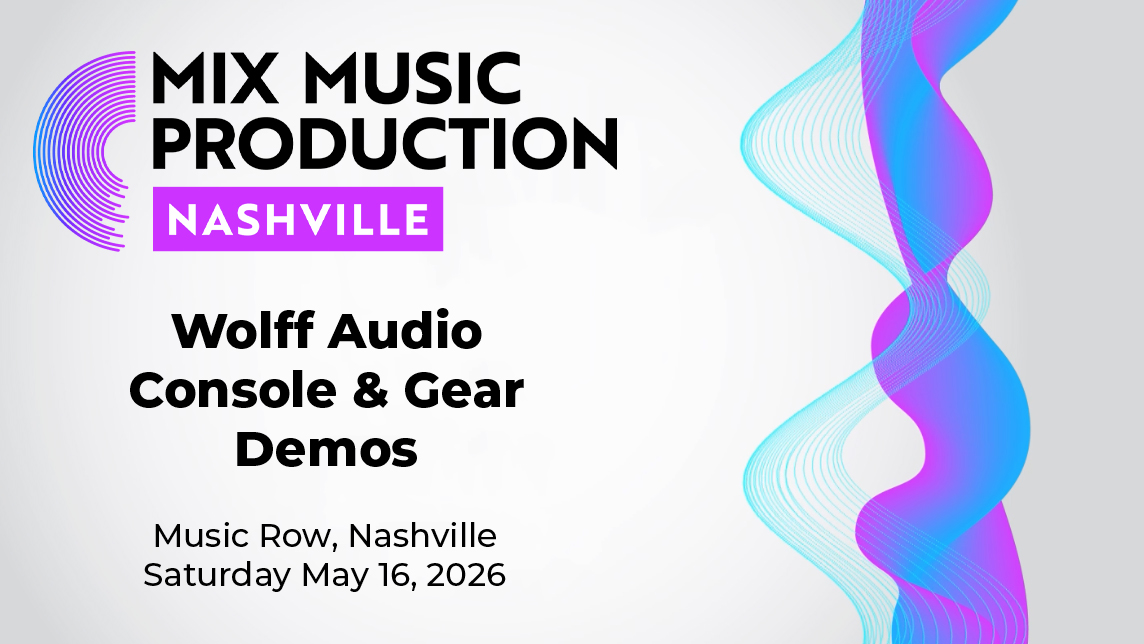 Mix Nashville 2026 Adds Wolff Audio Demos!