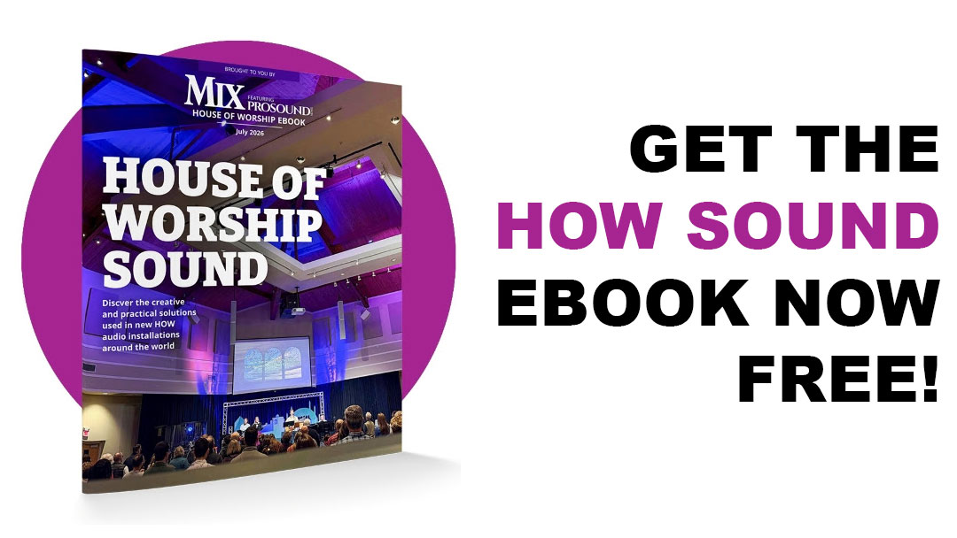 The Mix "House of Worship Sound” Ebook takes you inside the audio systems of worship facilities around the world!